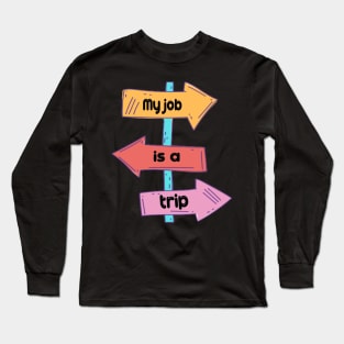 My job is a trip 2021 Long Sleeve T-Shirt